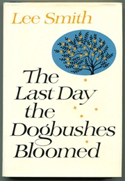 The Last Day the Dogbushes Bloomed (Lee Smith)