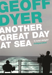 Another Great Day at Sea: Life Aboard the USS George H.W. Bush (Geoff Dyer)