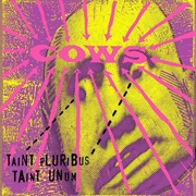 Cows - Taint Pluribus Taint Unum