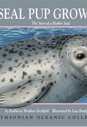 Seal Pup Grows Up (Kathleen Weidner Zoehfeld)