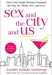 Sex and the City and Us (Jennifer Keishin Armstrong)