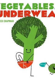 Vegetables in Underwear (Jared Chapman)