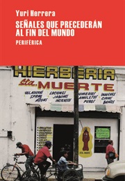 Señales Que Precederán Al Fin Del Mundo (Yuri Herrera)