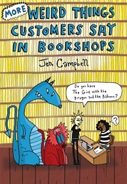 More Weird Things Customers Say in Bookshops (Jen Campbell)
