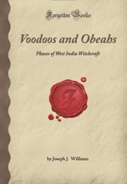 Voodoos and Obeahs: Phases of West India Witchcraft (Joseph J. Williams)