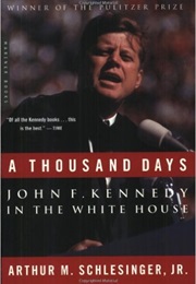 A Thousand Days: John F. Kennedy in the White House (Arthur M. Schlesinger)