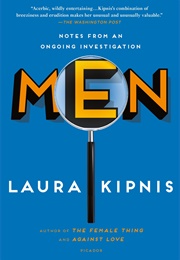 Men: Notes From an Ongoing Investigation (Laura Kipnis)