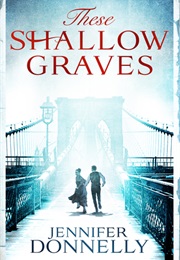 These Shallow Graves (Jennifer Donnelly)