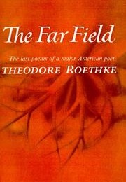The Far Field (Theodore Roethke)