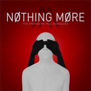 Nothing More- Stories We Tell Ourselves