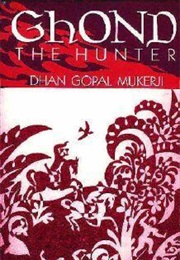 Ghond the Hunter (Dhan Gopal Mukerji)