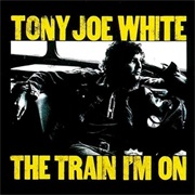 Tony Joe White - The Train I&#39;m On