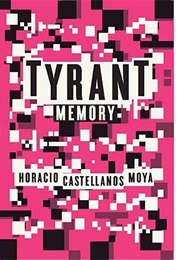 Tyrant Memory (Horacio Castellanos Moya)