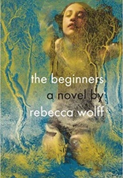 The Beginners (Rebecca Wolff)