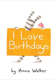 I Love Birthdays (Anna Walker)