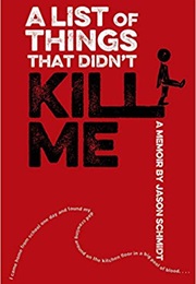 A List of Things That Didn't Kill Me: A Memoir (Jason Schmidt)
