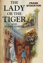 The Lady or the Tiger? (Frank R. Stockton)