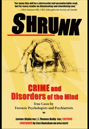 Shrunk: Crime and Disorders of the Mind (Lorene Shyba)