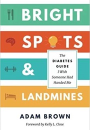 Bright Spots and Landmines: The Diabetes Guide I Wish Someone Had Handed Me (Adam Brown)