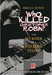 Brian Jones: Who Killed Christopher Robin? - The Truth Behind the Murder of a Rolling Stone (Terry Rawlings)