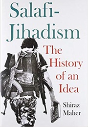 Salafi-Jihadism: The History of an Idea (Shiraz Maher)