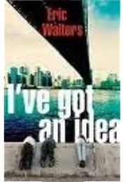 I've Got an Idea (Eric Walters)