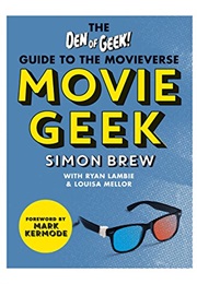 Movie Geek: The Den of Geek Guide to the Movieverse (Simon Brew)