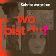 Sabrina Ascacibar • Wo Bist Du?