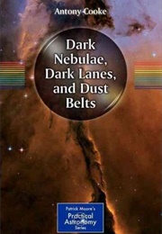 Dark Nebulae, Dark Lanes, and Dust Belts (Antony Cooke)