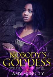 Nobody&#39;s Goddess (Never Veil, #1) (Amy McNulty)