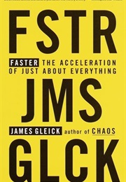 Faster: The Acceleration of Just About Everything (James Gleick)