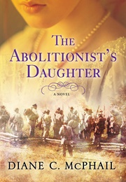 The Abolitionist&#39;s Daughter (Diane C. McPhail)