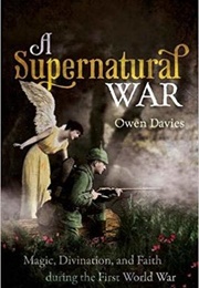 A Supernatural War: Magic, Divination, and Faith During the First World War (Owen Davies)