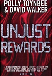 Unjust Rewards: Exposing Greed and Inequality in Britain Today (Polly Toynbee & David Walker)