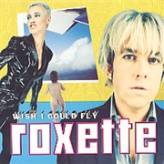 Wish I Could Fly - Roxette