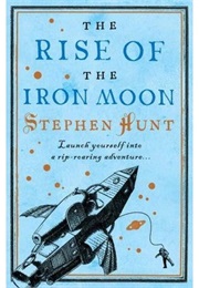 The Rise of the Iron Moon (Stephen Hunt)