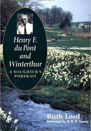 Henry F. Du Pont and Winterthur: A Daughter&#39;s Portrait (Ruth Lord)