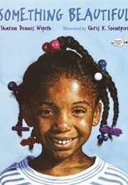 Something Beautiful (Sharon Dennis Wyeth)