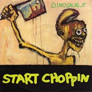 Dinosaur, Jr. - Start Choppin'
