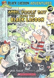 April Fools Day From the Black Lagoon (Mark Thaler)