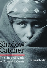 Shadow Catcher: The Life and Work of Edward S. Curtis (Laurie Lawlor)