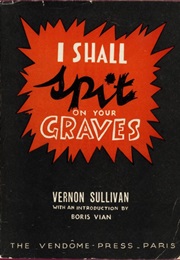 I Shall Spit on Your Graves (Vernon Sullivan)