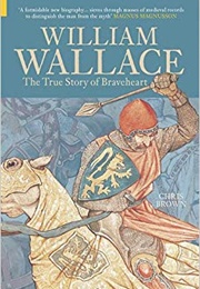 William Wallace : The True Story of Braveheart (Chris Brown)
