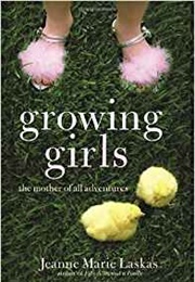 Growing Girls:  the Mother of All Adventures (Jeanne Marie Laskas)