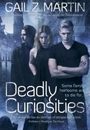 Deadly Curiosities (Gail Z. Martin)
