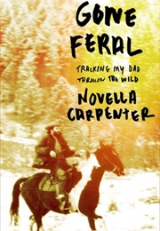 Gone Feral: Tracking My Dad Through the Wild (Novella Carpenter)