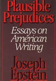 Plausible Prejudices: Essays on American Writing (Joseph Epstein)