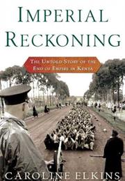 Imperial Reckoning: The Untold Story of Britain's Gulag in Kenya by Ca