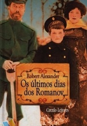 Os Últimos Dias Dos Romanov (Robert Alexander)