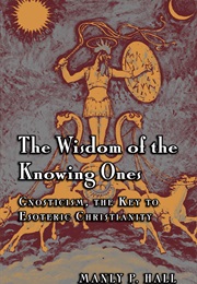 The Wisdom of the Knowing Ones (Manly P. Hall)